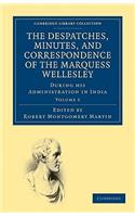 Despatches, Minutes, and Correspondence of the Marquess Wellesley, K. G., During His Administration in India