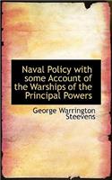 Naval Policy with Some Account of the Warships of the Principal Powers
