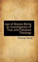 Age of Reason Being an Investigation of True and Fabulous Theology