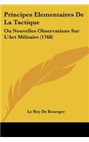 Principes Elementaires De La Tactique: Ou Nouvelles Observations Sur L'Art Militaire (1768)(French)