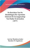 De Berichten Van De Handelingen Der Apostelen Omtrent De Gevangenschap Van Paulus Te Jerusalem (1877)
