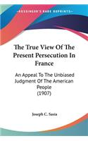 True View Of The Present Persecution In France