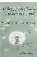Helping Grieving People - When Tears Are Not Enough