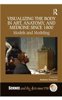 Visualizing the Body in Art, Anatomy, and Medicine Since 1800