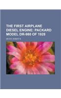 The First Airplane Diesel Engine; Packard Model Dr-980 of 1928