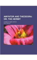 Amyntor and Theodora; Or, the Hermit. a Poem in Three Cantos