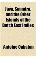 Java, Sumatra, and the Other Islands of the Dutch East Indies