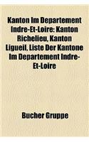 Kanton Im Departement Indre-Et-Loire: Kanton Richelieu, Kanton Ligueil, Liste Der Kantone Im Departement Indre-Et-Loire(German)