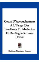 Cours D'Accouchement A L'Usage Des Etudiants En Medecine Et Des Sages-Femmes (1854): (French)