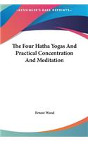 The Four Hatha Yogas and Practical Concentration and Meditation
