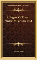 A Faggot of French Sticks or Paris in 1851