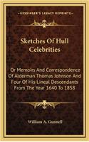 Sketches of Hull Celebrities: Or Memoirs and Correspondence of Alderman Thomas Johnson and Four of His Lineal Descendants from the Year 1640 to 1858(English)