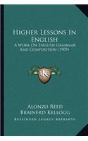 Higher Lessons in English: A Work on English Grammar and Composition (1909)