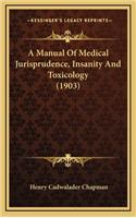 A Manual of Medical Jurisprudence, Insanity and Toxicology (1903)