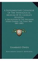 A Supplementary Catalogue Of The Pathological Museum Of St. George's Hospital