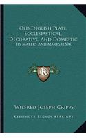 Old English Plate, Ecclesiastical, Decorative, And Domestic