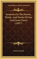 Sermons on the Person, Words, and Works of Our Lord Jesus Christ (1857)