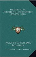 Strassburg Im Sechzehnten Jahrhundert, 1500-1598 (1871)