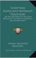 Scripture Sufficient Without Tradition: Or The Doctrine Of The Sixth Article Of The British Churches Maintained (1841)