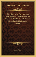 Historische Entwickelung Der Inversion Des Subjektes Im Franzosischen Und Der Gebrauch Derselben Bei Lafontaine (1884)