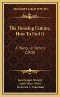 The Housing Famine, How To End It