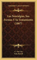 Neuralgias, Sus Formas Y Su Tratamiento (1867)