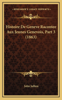 Histoire De Geneve Racontee Aux Jeunes Genevois, Part 3 (1863)