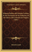 Historia Politica del Partido Carlista, de Sus Divisiones de Su Gobierno, de Sus Ideas y del Convenio de Virgara (1841)