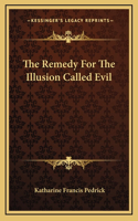 The Remedy For The Illusion Called Evil