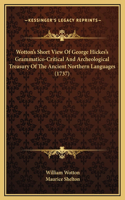 Wotton's Short View Of George Hickes's Grammatico-Critical And Archeological Treasury Of The Ancient Northern Languages (1737)