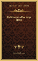 Child Songs And Sea Songs (1880)