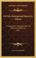 Die Freie Municipalstadt Bautsch in Mahren
