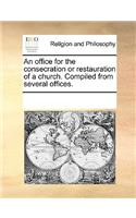 An Office for the Consecration or Restauration of a Church. Compiled from Several Offices.: (English)
