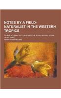 Notes by a Field-Naturalist in the Western Tropics; From a Journal Kept on Board the Royal Mersey Steam Yacht Argo.: (English)