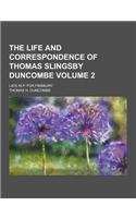 The Life and Correspondence of Thomas Slingsby Duncombe; Late M.P. for Finsbury Volume 2