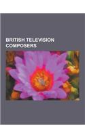 British Television Composers: English Television Composers, Barry Gray, Johnny Pearson, Delia Derbyshire, George Fenton, Geoffrey Burgon, Tony Hatch(English)
