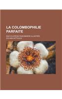 La Colombophilie Parfaite; Encyclopedie Pigeonniere Illustree