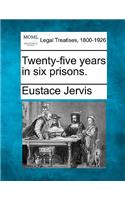 Twenty-Five Years in Six Prisons.