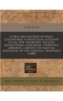 A New Description of Paris. Containing a Particular Account of All the Churches, Palaces, Monasteries, Colledges, Hospitals, Libraries, Cabinets of Rarities, Academies of the Virtuosi, Paintings (1688)