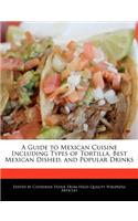 A Guide to Mexican Cuisine Including Types of Tortilla, Best Mexican Dished, and Popular Drinks