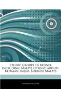 Articles on Ethnic Groups in Brunei, Including: Malays (Ethnic Group), Kedayan, Bajau, Burmese Malays