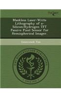 Maskless Laser-Write Lithography of A-Silicon: Hydrogen TFT Passive Pixel Sensor for Hemispherical Imager: (English)