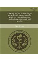 A Study of Job Stress on Job Satisfaction Among Virtual Workers in Information Technology: An Empirical Study