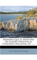 Memoria Que El Ministro de Guerra Presenta Al Congreso Nacional de ......