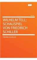 Wilhelm Tell; Schauspiel Von Friedrich Schiller