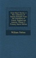 Great Short Stories: A New Collection of Famous Examples from the Literatures of France, England and America, Volume 2: A New Collection of Famous Examples from the Literatures of France, England and America, Volume 2