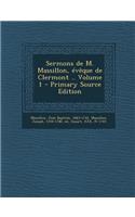 Sermons de M. Massillon, évêque de Clermont .. Volume 1