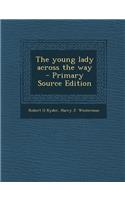 The Young Lady Across the Way - Primary Source Edition