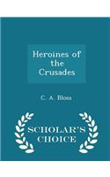 Heroines of the Crusades - Scholar's Choice Edition