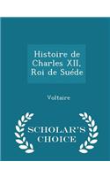 Histoire de Charles XII, Roi de Suéde - Scholar's Choice Edition: (English)